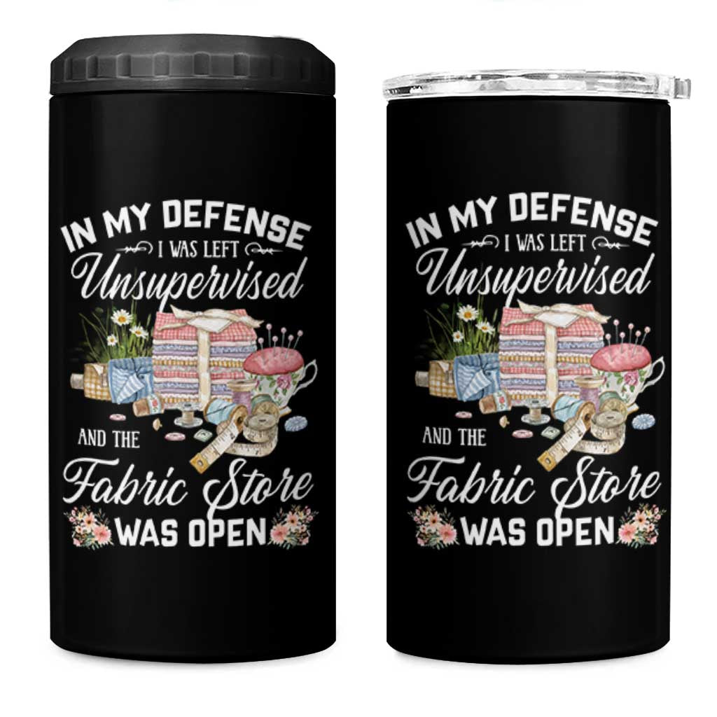 Funny Sewing Lover 4 in 1 Can Cooler Tumbler In My Defense I Was Left Unsupervised And The Fabric Store Was Open - Wonder Print Shop