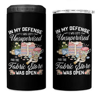 Funny Sewing Lover 4 in 1 Can Cooler Tumbler In My Defense I Was Left Unsupervised And The Fabric Store Was Open - Wonder Print Shop