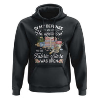 Funny Sewing Lover Hoodie In My Defense I Was Left Unsupervised And The Fabric Store Was Open - Wonder Print Shop