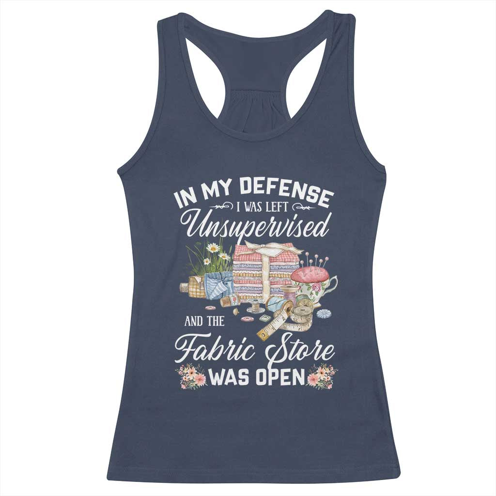 Funny Sewing Lover Racerback Tank Top In My Defense I Was Left Unsupervised And The Fabric Store Was Open - Wonder Print Shop