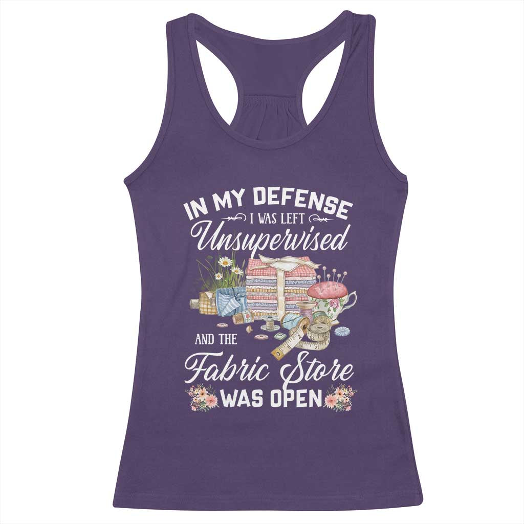 Funny Sewing Lover Racerback Tank Top In My Defense I Was Left Unsupervised And The Fabric Store Was Open - Wonder Print Shop