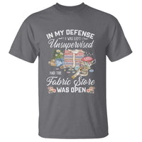 Funny Sewing Lover T Shirt In My Defense I Was Left Unsupervised And The Fabric Store Was Open - Wonder Print Shop
