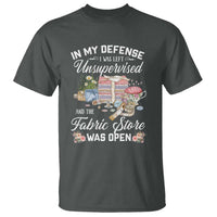 Funny Sewing Lover T Shirt In My Defense I Was Left Unsupervised And The Fabric Store Was Open - Wonder Print Shop
