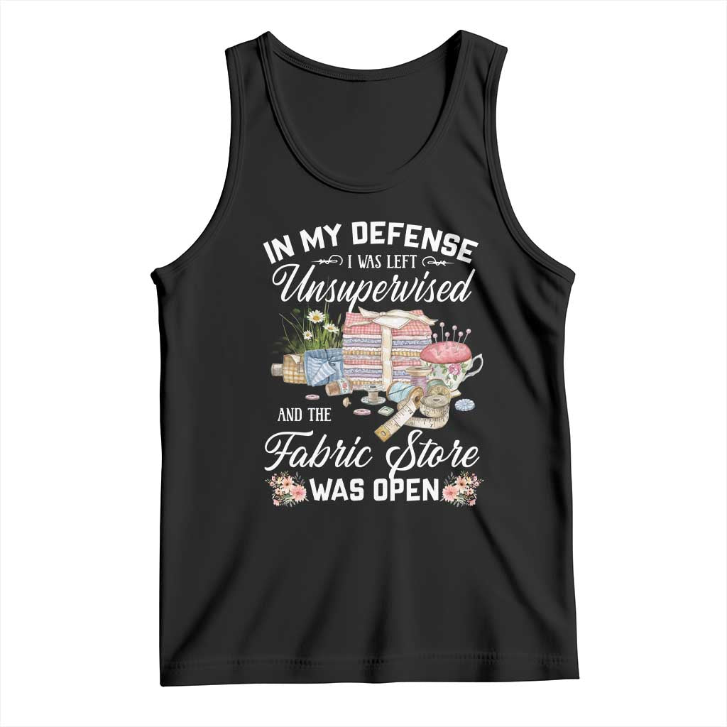 Funny Sewing Lover Tank Top In My Defense I Was Left Unsupervised And The Fabric Store Was Open - Wonder Print Shop