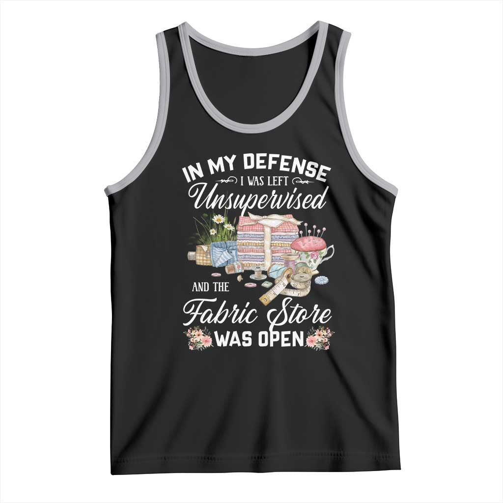 Funny Sewing Lover Tank Top In My Defense I Was Left Unsupervised And The Fabric Store Was Open - Wonder Print Shop
