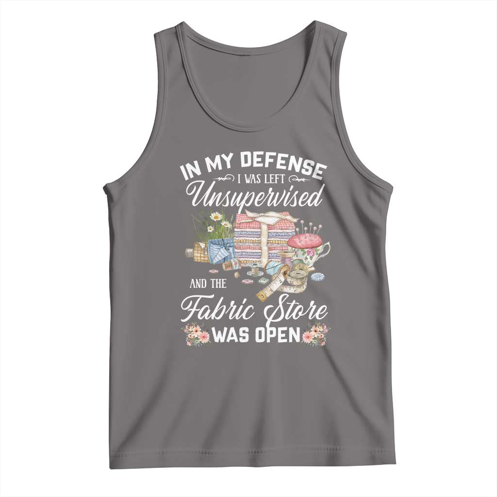 Funny Sewing Lover Tank Top In My Defense I Was Left Unsupervised And The Fabric Store Was Open - Wonder Print Shop