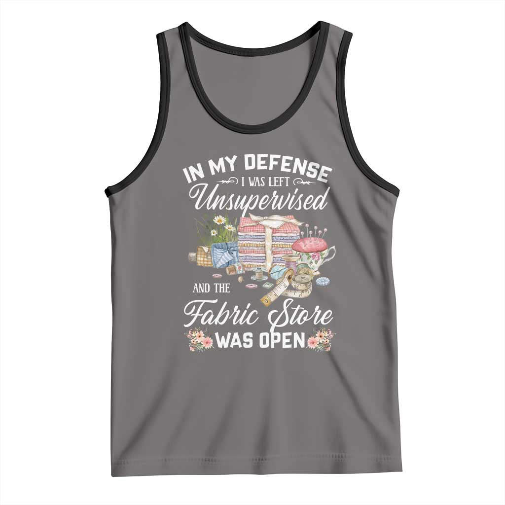 Funny Sewing Lover Tank Top In My Defense I Was Left Unsupervised And The Fabric Store Was Open - Wonder Print Shop