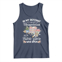 Funny Sewing Lover Tank Top In My Defense I Was Left Unsupervised And The Fabric Store Was Open - Wonder Print Shop