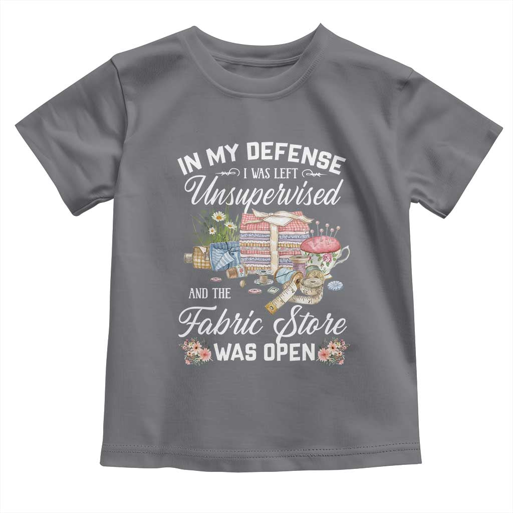 Funny Sewing Lover Toddler T Shirt In My Defense I Was Left Unsupervised And The Fabric Store Was Open - Wonder Print Shop