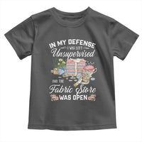 Funny Sewing Lover Toddler T Shirt In My Defense I Was Left Unsupervised And The Fabric Store Was Open - Wonder Print Shop