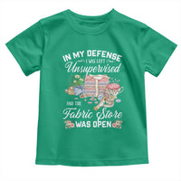 Funny Sewing Lover Toddler T Shirt In My Defense I Was Left Unsupervised And The Fabric Store Was Open - Wonder Print Shop