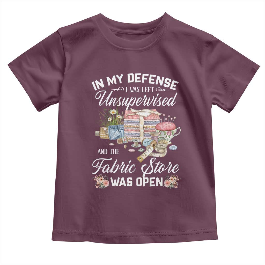 Funny Sewing Lover Toddler T Shirt In My Defense I Was Left Unsupervised And The Fabric Store Was Open - Wonder Print Shop