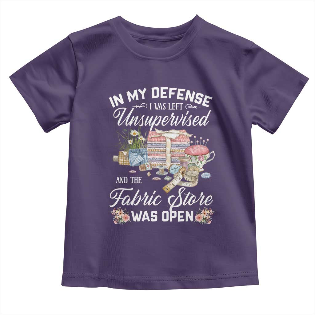 Funny Sewing Lover Toddler T Shirt In My Defense I Was Left Unsupervised And The Fabric Store Was Open - Wonder Print Shop