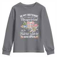 Funny Sewing Lover Youth Sweatshirt In My Defense I Was Left Unsupervised And The Fabric Store Was Open - Wonder Print Shop