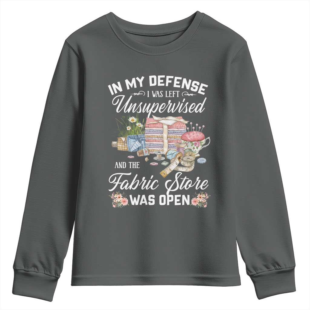 Funny Sewing Lover Youth Sweatshirt In My Defense I Was Left Unsupervised And The Fabric Store Was Open - Wonder Print Shop
