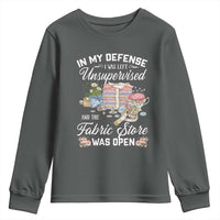 Funny Sewing Lover Youth Sweatshirt In My Defense I Was Left Unsupervised And The Fabric Store Was Open - Wonder Print Shop