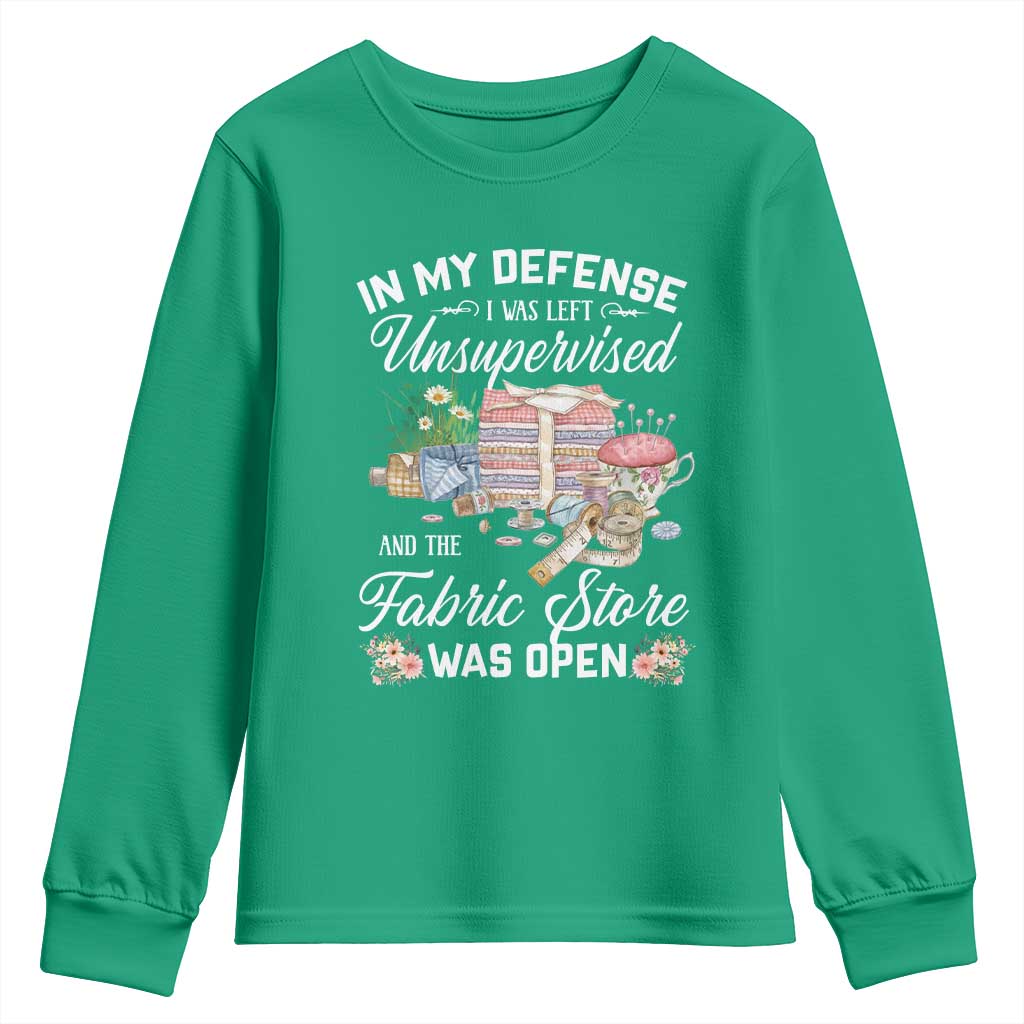 Funny Sewing Lover Youth Sweatshirt In My Defense I Was Left Unsupervised And The Fabric Store Was Open - Wonder Print Shop