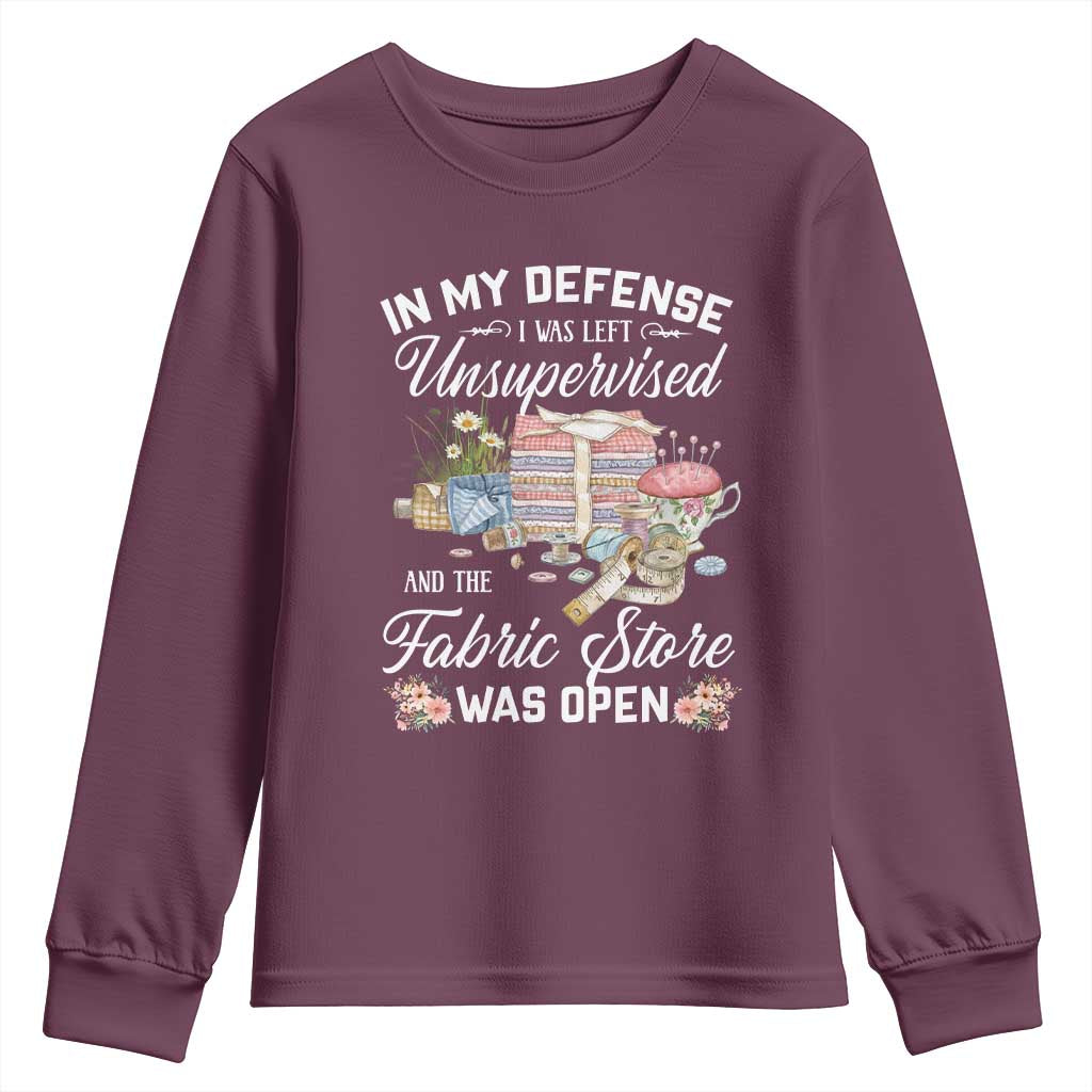 Funny Sewing Lover Youth Sweatshirt In My Defense I Was Left Unsupervised And The Fabric Store Was Open - Wonder Print Shop