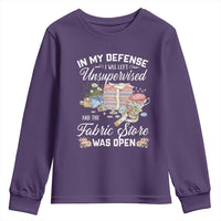Funny Sewing Lover Youth Sweatshirt In My Defense I Was Left Unsupervised And The Fabric Store Was Open - Wonder Print Shop