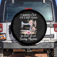 Funny Sewing Lover Spare Tire Cover I Asked God For A Best Friend He Sent Me My Sewing Machine - Wonder Print Shop