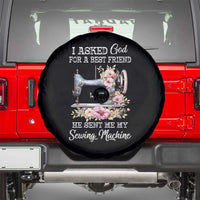 Funny Sewing Lover Spare Tire Cover I Asked God For A Best Friend He Sent Me My Sewing Machine - Wonder Print Shop