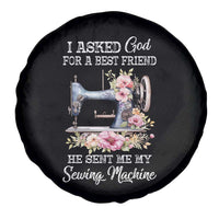 Funny Sewing Lover Spare Tire Cover I Asked God For A Best Friend He Sent Me My Sewing Machine - Wonder Print Shop