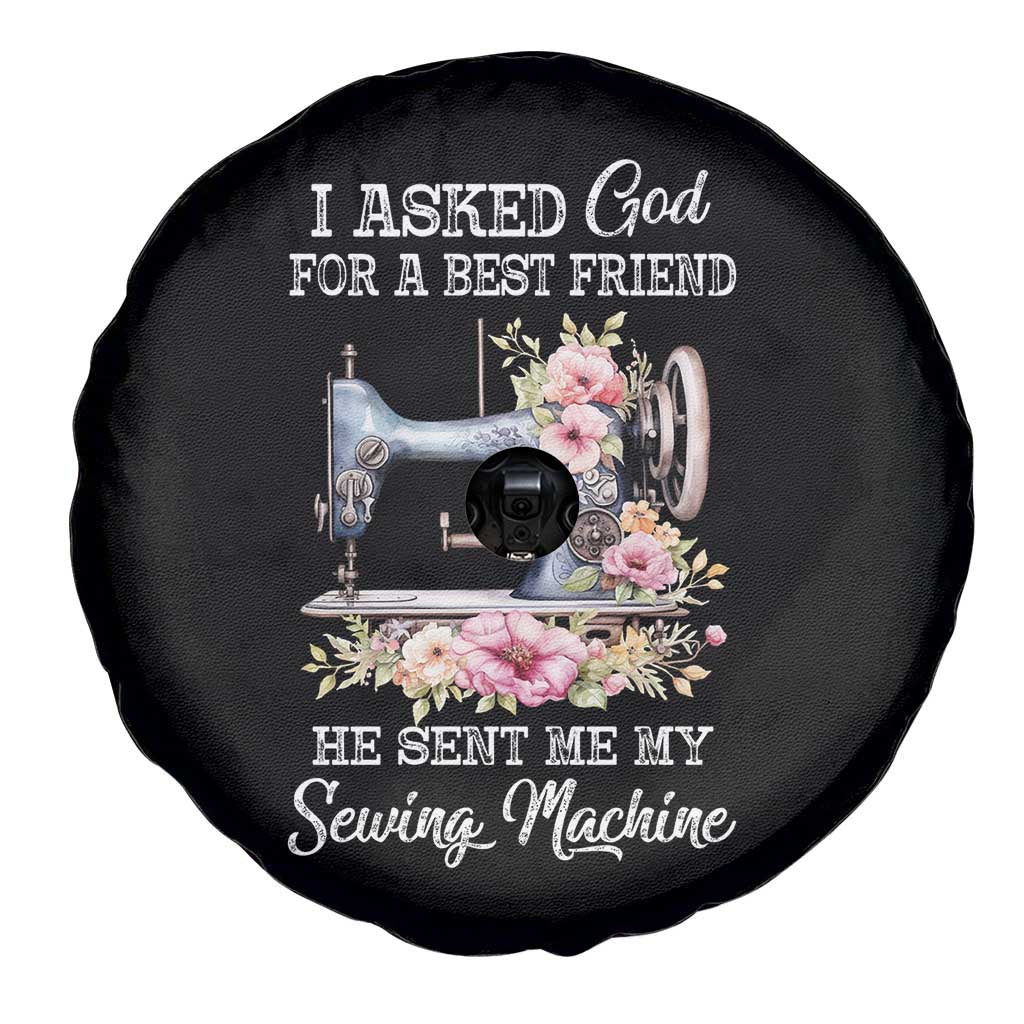 Funny Sewing Lover Spare Tire Cover I Asked God For A Best Friend He Sent Me My Sewing Machine - Wonder Print Shop