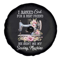 Funny Sewing Lover Spare Tire Cover I Asked God For A Best Friend He Sent Me My Sewing Machine - Wonder Print Shop