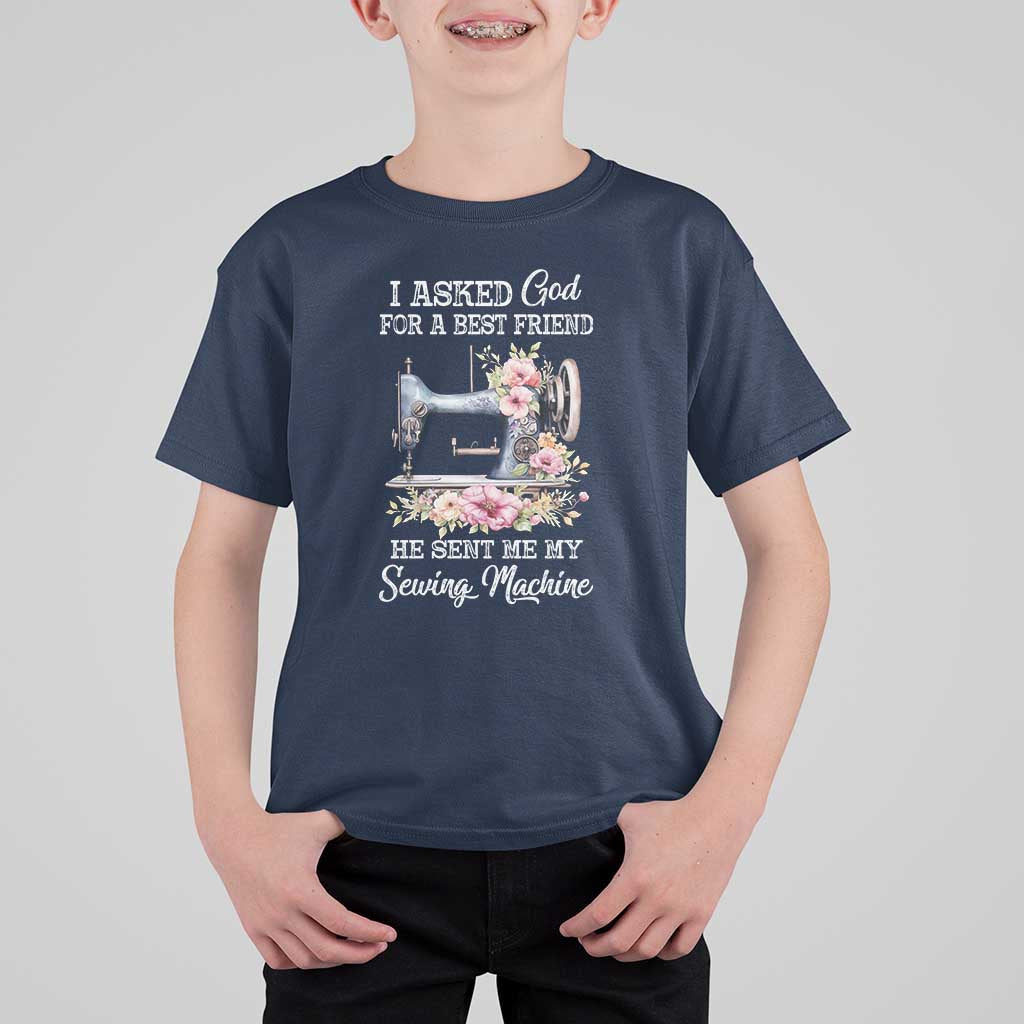 Funny Sewing Lover T Shirt For Kid I Asked God For A Best Friend He Sent Me My Sewing Machine - Wonder Print Shop