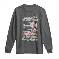 Funny Sewing Lover Long Sleeve Shirt I Asked God For A Best Friend He Sent Me My Sewing Machine - Wonder Print Shop