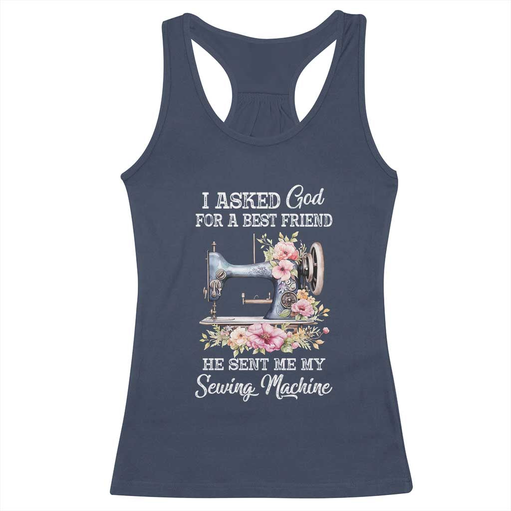 Funny Sewing Lover Racerback Tank Top I Asked God For A Best Friend He Sent Me My Sewing Machine - Wonder Print Shop