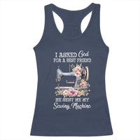 Funny Sewing Lover Racerback Tank Top I Asked God For A Best Friend He Sent Me My Sewing Machine - Wonder Print Shop