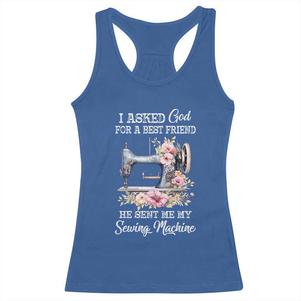 Funny Sewing Lover Racerback Tank Top I Asked God For A Best Friend He Sent Me My Sewing Machine - Wonder Print Shop