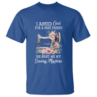 Funny Sewing Lover T Shirt I Asked God For A Best Friend He Sent Me My Sewing Machine - Wonder Print Shop