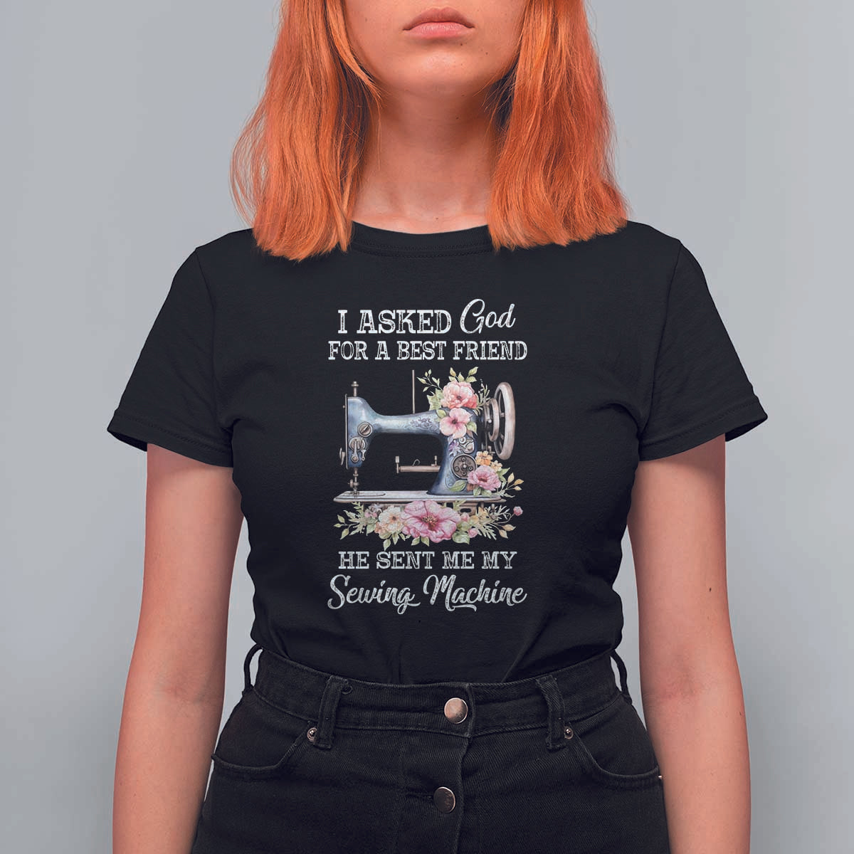 Funny Sewing Lover T Shirt For Women I Asked God For A Best Friend He Sent Me My Sewing Machine - Wonder Print Shop