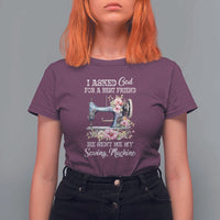 Funny Sewing Lover T Shirt For Women I Asked God For A Best Friend He Sent Me My Sewing Machine - Wonder Print Shop