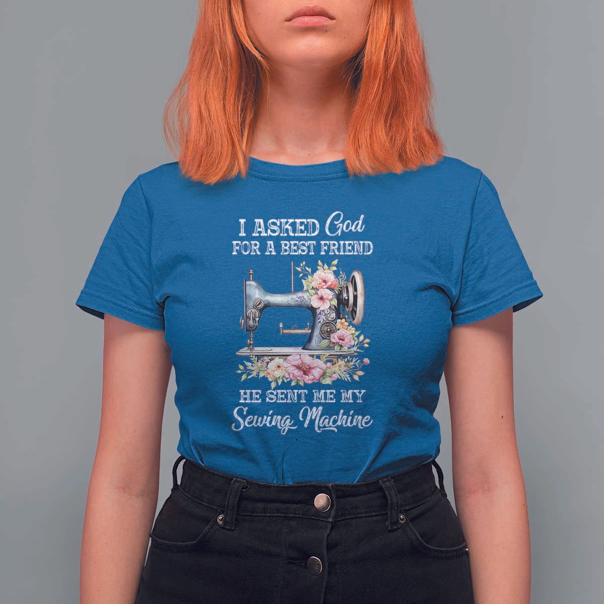 Funny Sewing Lover T Shirt For Women I Asked God For A Best Friend He Sent Me My Sewing Machine - Wonder Print Shop