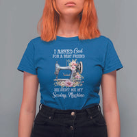 Funny Sewing Lover T Shirt For Women I Asked God For A Best Friend He Sent Me My Sewing Machine - Wonder Print Shop