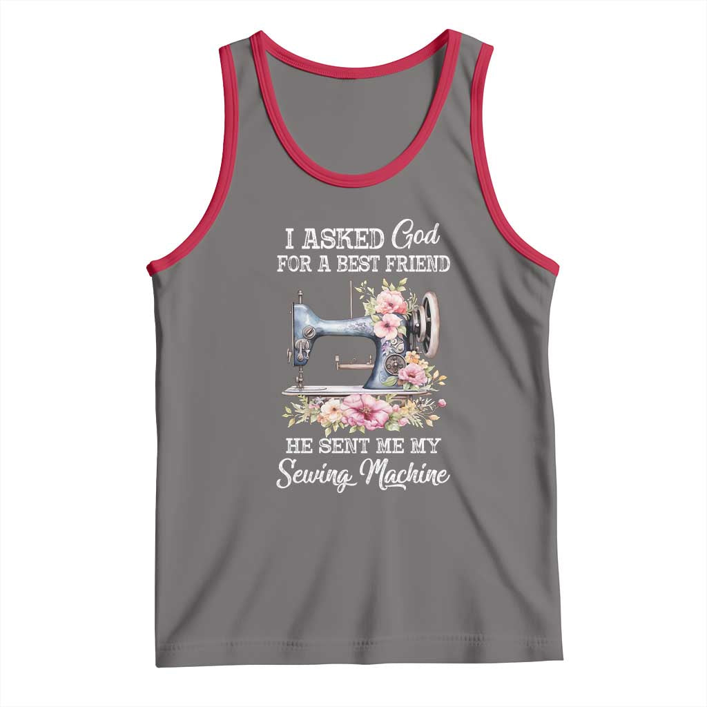 Funny Sewing Lover Tank Top I Asked God For A Best Friend He Sent Me My Sewing Machine - Wonder Print Shop