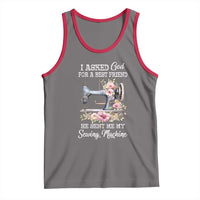 Funny Sewing Lover Tank Top I Asked God For A Best Friend He Sent Me My Sewing Machine - Wonder Print Shop