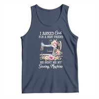 Funny Sewing Lover Tank Top I Asked God For A Best Friend He Sent Me My Sewing Machine - Wonder Print Shop