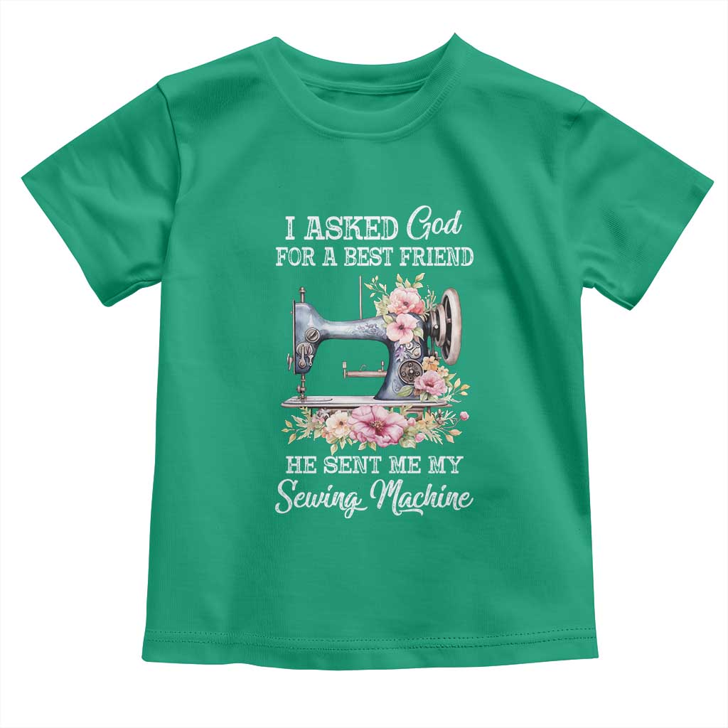 Funny Sewing Lover Toddler T Shirt I Asked God For A Best Friend He Sent Me My Sewing Machine - Wonder Print Shop