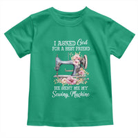 Funny Sewing Lover Toddler T Shirt I Asked God For A Best Friend He Sent Me My Sewing Machine - Wonder Print Shop