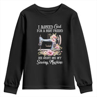 Funny Sewing Lover Youth Sweatshirt I Asked God For A Best Friend He Sent Me My Sewing Machine - Wonder Print Shop