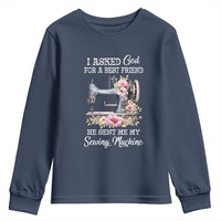 Funny Sewing Lover Youth Sweatshirt I Asked God For A Best Friend He Sent Me My Sewing Machine - Wonder Print Shop