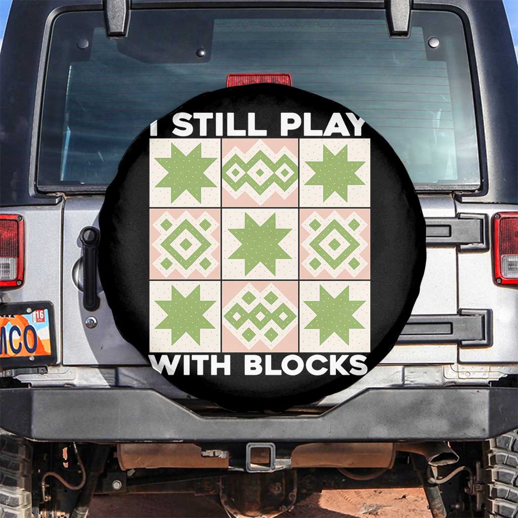 Funny Quilting Sewing Lover Spare Tire Cover I Still Play With Blocks Quilter - Wonder Print Shop