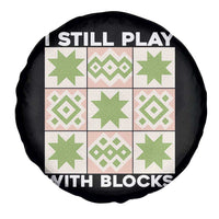 Funny Quilting Sewing Lover Spare Tire Cover I Still Play With Blocks Quilter - Wonder Print Shop