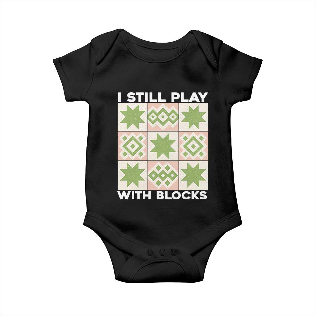 Funny Quilting Sewing Lover Baby Onesie I Still Play With Blocks Quilter - Wonder Print Shop