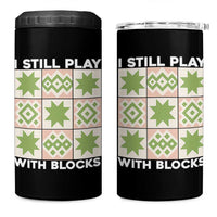 Funny Quilting Sewing Lover 4 in 1 Can Cooler Tumbler I Still Play With Blocks Quilter - Wonder Print Shop
