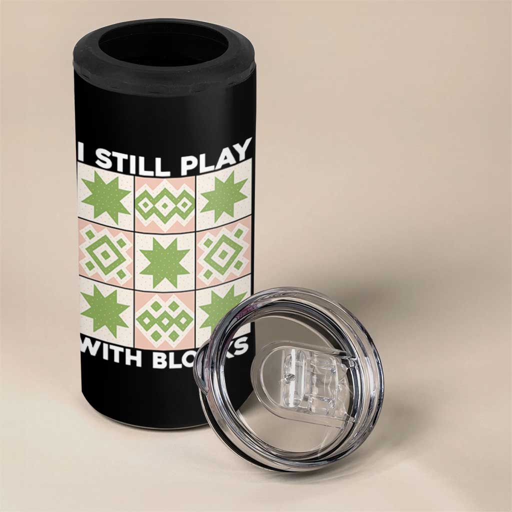 Funny Quilting Sewing Lover 4 in 1 Can Cooler Tumbler I Still Play With Blocks Quilter - Wonder Print Shop